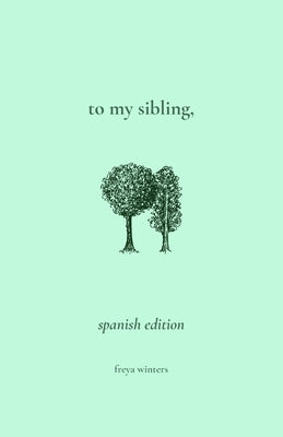 To My Sibling,: Spanish Edition by Winters, Freya