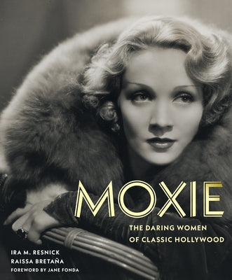 Moxie: The Daring Women of Classic Hollywood by Resnick, Ira M.