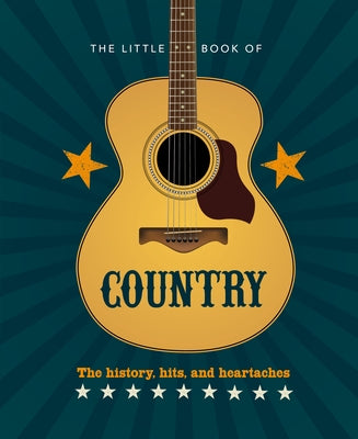 The Little Book of Country: The Music's History, Hits, and Heartaches by Hippo! Orange