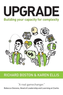 Upgrade: Building your capacity for complexity by Boston, Richard