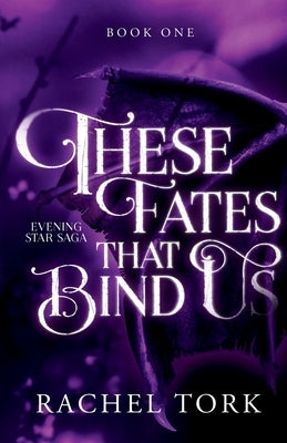 These Fates that Bind Us by Tork, Rachel