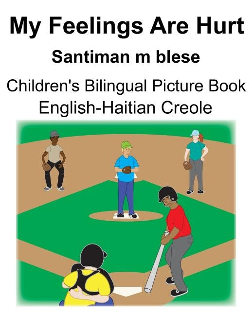 English-Haitian Creole My Feelings Are Hurt/Santiman m blese Children's Bilingual Picture Book by Carlson, Suzanne