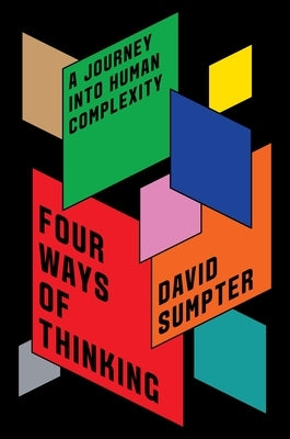 Four Ways of Thinking: A Journey Into Human Complexity by Sumpter, David
