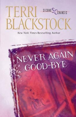Never Again Good-Bye: A Heartfelt Story of Faith, Family, and Second Chances by Blackstock, Terri