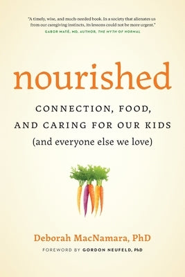 Nourished: Connection, Food, and Caring for Our Kids (And Everyone Else We Love) by MacNamara, Deborah