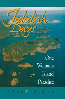 Jedediah Days: One Woman's Island Paradise by Palmer, Mary