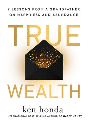 True Wealth: 9 Lessons from a Grandfather on Happiness and Abundance by Honda, Ken