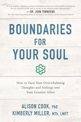 Boundaries for Your Soul: How to Turn Your Overwhelming Thoughts and Feelings Into Your Greatest Allies by Cook, Alison