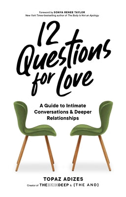 12 Questions for Love: A Guide to Intimate Conversations and Deeper Relationships by Adizes, Topaz