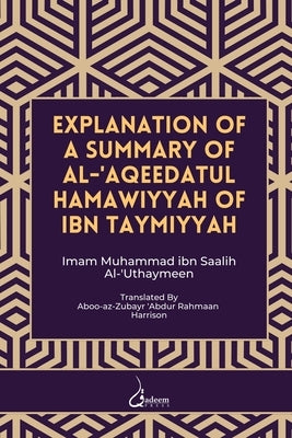 Explanation of a Summary of Al Aqeedatul Hamawiyyah: Authored by Ibn Taymiyyah by Al Uthaymeen, Ibn Saalih