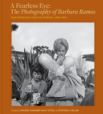 A Fearless Eye: The Photography of Barbara Ramos: San Francisco and California, 1969-1973 by Ramos, Barbara