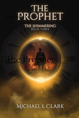 The Prophet: The Shimmering Book 3 by Clark, Michael L.