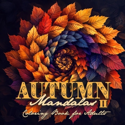 Autumn Mandalas Coloring Book for Adults 2: Mandalas Coloring Book for Adults 3D Mandalas Autumn Leaves Coloring Book Fall by Publishing, Monsoon