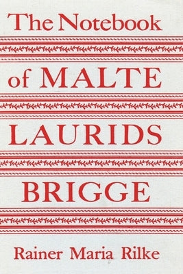 The Notebook of Malte Laurids Brigge by Rilke, Rainer Maria