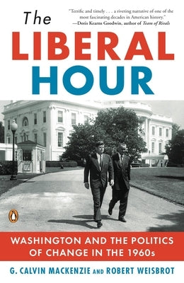 The Liberal Hour: Washington and the Politics of Change in the 1960s by Weisbrot, Robert