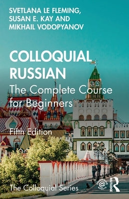 Colloquial Russian: The Complete Course for Beginners by Le Fleming, Svetlana