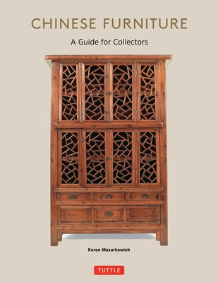 Chinese Furniture: A Guide to Collecting Antiques by Mazurkewich, Karen