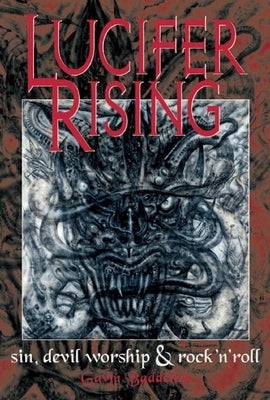 Lucifer Rising: A Book of Sin, Devil Worship and Rock'n'roll by Baddeley, Gavin