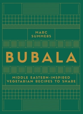 Bubala: Middle Eastern-Inspired Vegetarian Recipes to Share by Summers, Marc