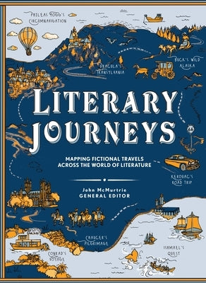 Literary Journeys: Mapping Fictional Travels Across the World of Literature by McMurtrie, John