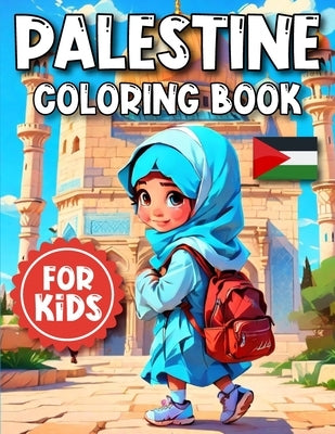 Palestine Coloring Book For Kids: Over 25 Delightful Illustrations of Palestine For Kids Age 4-12 by Rahman, Noor