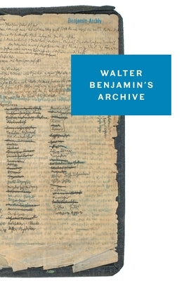 Walter Benjamin's Archive: Images, Texts, Signs by Benjamin, Walter