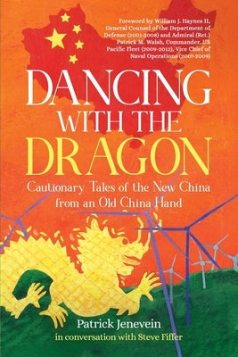 Dancing with the Dragon: Cautionary Tales of the New China from an Old China Hand by Jenevein, Patrick