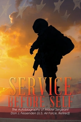 Service Before Self by Fessenden, Don J.