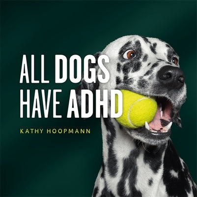 All Dogs Have ADHD: An Affirming Introduction to ADHD by Hoopmann, Kathy