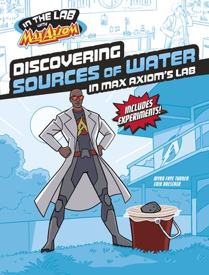 Discovering Sources of Water in Max Axiom's Lab by Turner, Myra Faye