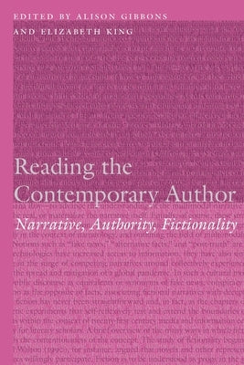 Reading the Contemporary Author: Narrative, Authority, Fictionality by Gibbons, Alison