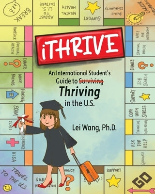 iTHRIVE: An International Student's Guide to Thriving in the U.S. by Wang, Lei