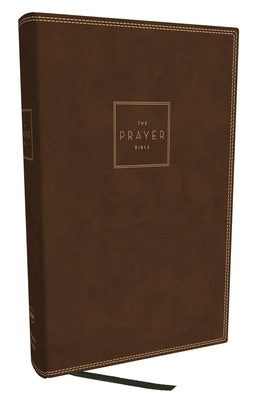 The Prayer Bible: Pray God's Word Cover to Cover (Nkjv, Brown Leathersoft, Red Letter, Comfort Print) by Thomas Nelson