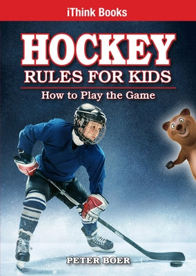 Hockey Rules for Kids: How to Play the Game by Boer, Peter