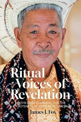 Ritual Voices of Revelation: The Origin Narratives of the Rotenese of Eastern Indonesia by Fox, James J.