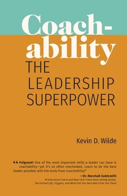 Coachability: The Leadership Superpower by Wilde, Kevin D.