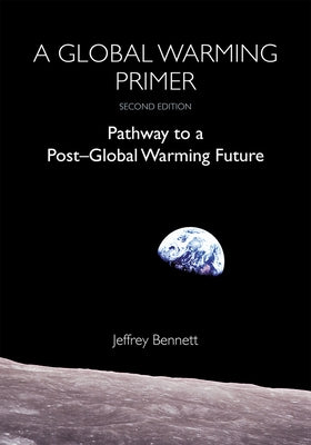 A Global Warming Primer: Pathway to a Post-Global Warming Future by Bennett, Jeffrey