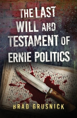 The Last Will and Testament of Ernie Politics: A Vagrant Mystery by Grusnick, Brad