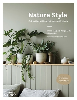 Nature Style: Cultivating Wellbeing at Home with Plants by Langan, Alana