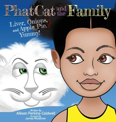 Phat Cat and the Family - Liver, Onions, and Apple Pie. Yummy!: Liver, Onions, and Apple Pie. Yummy! by Perkins-Caldwell, Allison