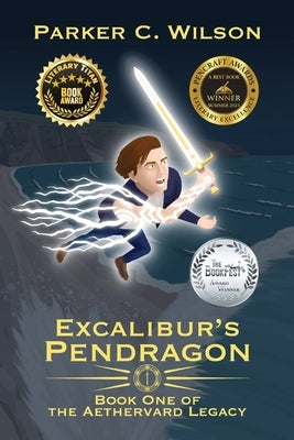 Excalibur's Pendragon: Book One of the Aethervard Legacy by Wilson, Parker C.