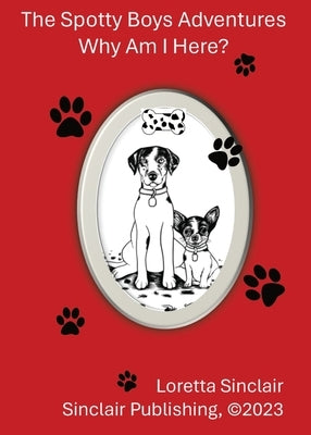 The Spotty Boys Adventures: Why Am I Here? by Sinclair, Loretta L.