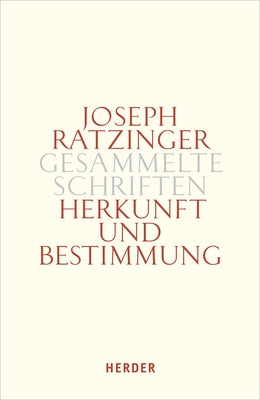 Herkunft Und Bestimmung: Schopfungslehre - Anthropologie - Mariologie by Ratzinger, Joseph