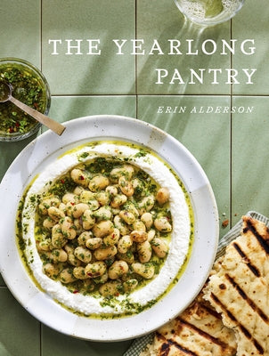 The Yearlong Pantry: Bright, Bold Vegetarian Recipes to Transform Everyday Staples by Alderson, Erin