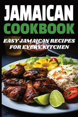 Jamaican Cookbook: Easy Jamaican Recipes for Every Kitchen by Rivers, Zara P.