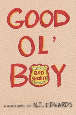 Good Ol' Boy: Bad Sheriff by Edwards, N. J.