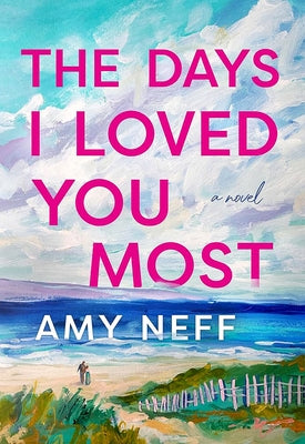 The Days I Loved You Most by Neff, Amy