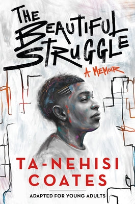 The Beautiful Struggle: A Memoir: Adapted for Young Adults by Coates, Ta-Nehisi