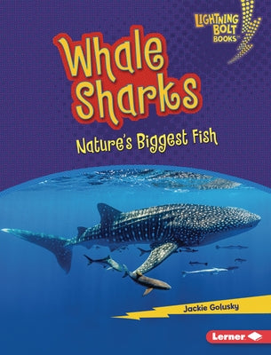 Whale Sharks: Nature's Biggest Fish by Golusky, Jackie