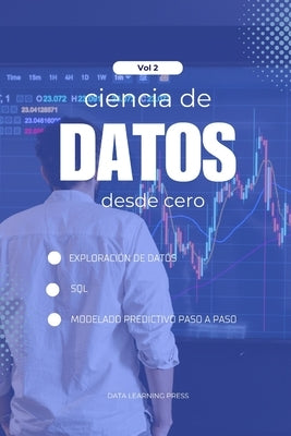 Ciencia de Datos con Python desde Cero - Volumen 2 (Nivel Intermedio): Exploración de datos, SQL y modelos predictivos básicos para dar el siguiente p by Learning Press, Data